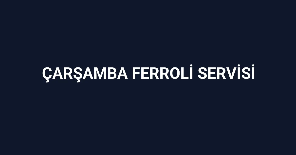 Çarşamba Ferroli Servisi